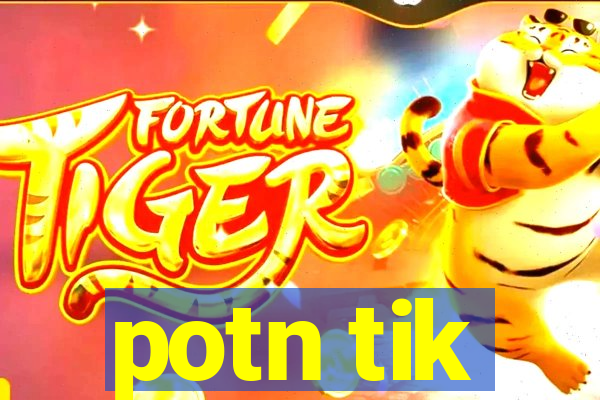 potn tik